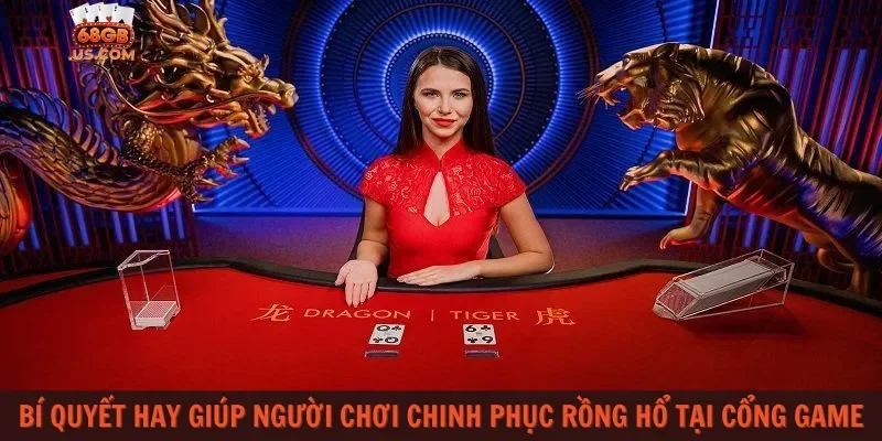 Bí quyết hay giúp người chơi chinh phục Rồng Hổ tại cổng game