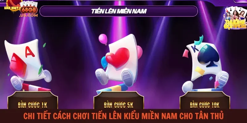 Chi tiết cách chơi Tiến lên kiểu miền Nam cho tân thủ