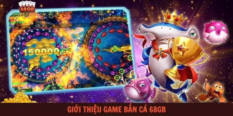 Giới thiệu game bắn cá 68gb
