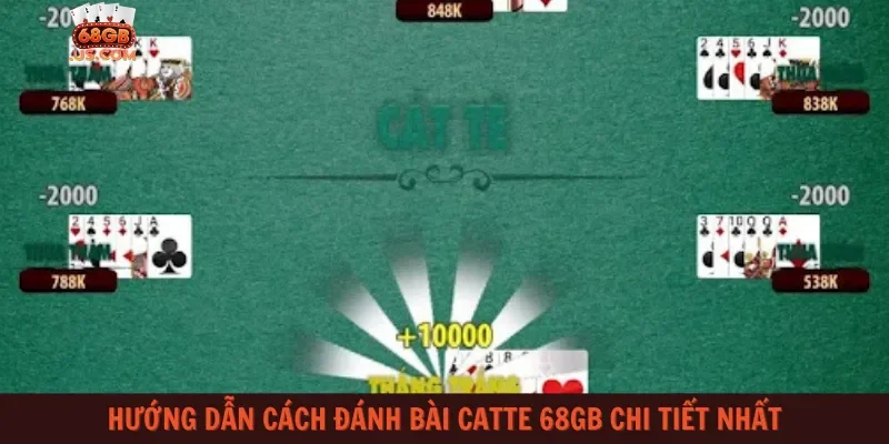 Hướng dẫn cách đánh bài Catte 68gb chi tiết nhất