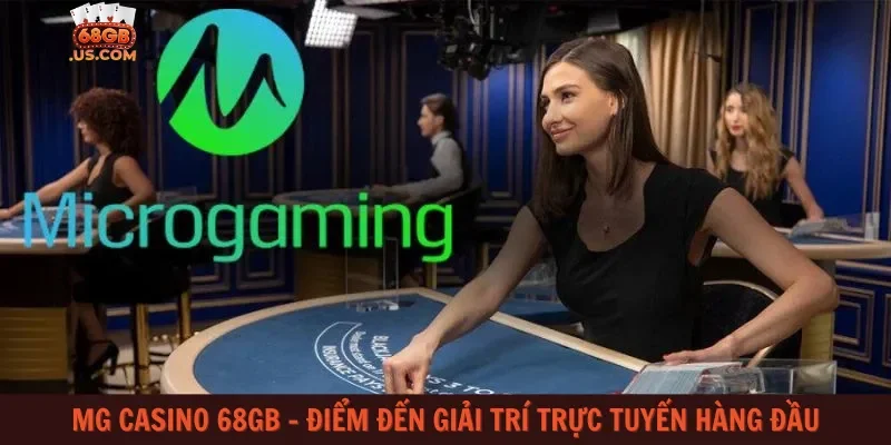 MG Casino 68gb – Điểm đến giải trí trực tuyến hàng đầu