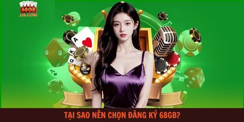 Tại sao nên chọn đăng ký 68gb?