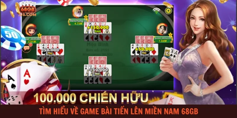 Tìm hiểu về game bài Tiến lên miền Nam 68gb